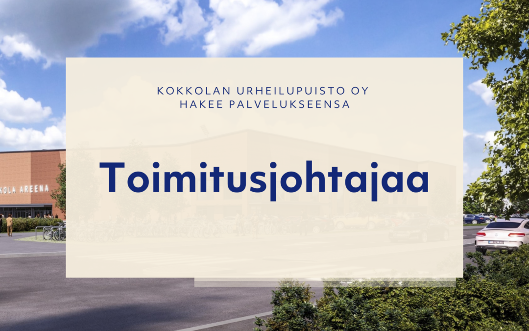 Kokkolan Urheilupuisto Oy hakee palvelukseensa toimitusjohtajaa